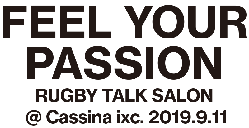 FEEL YOUR PASSION  RUGBY TALK SALON 